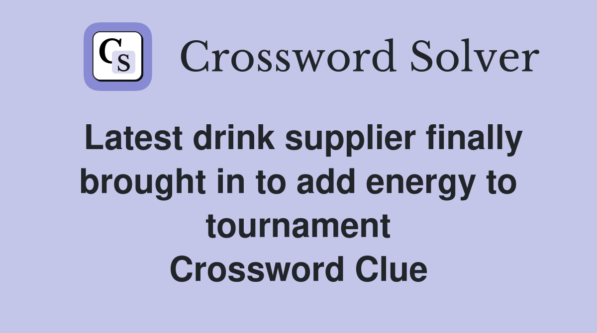 Latest drink supplier finally brought in to add energy to tournament Crossword Clue