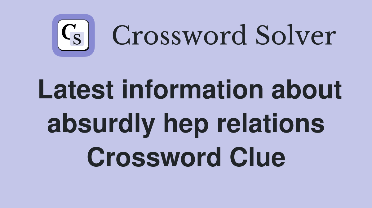 Latest information about absurdly hep relations Crossword Clue