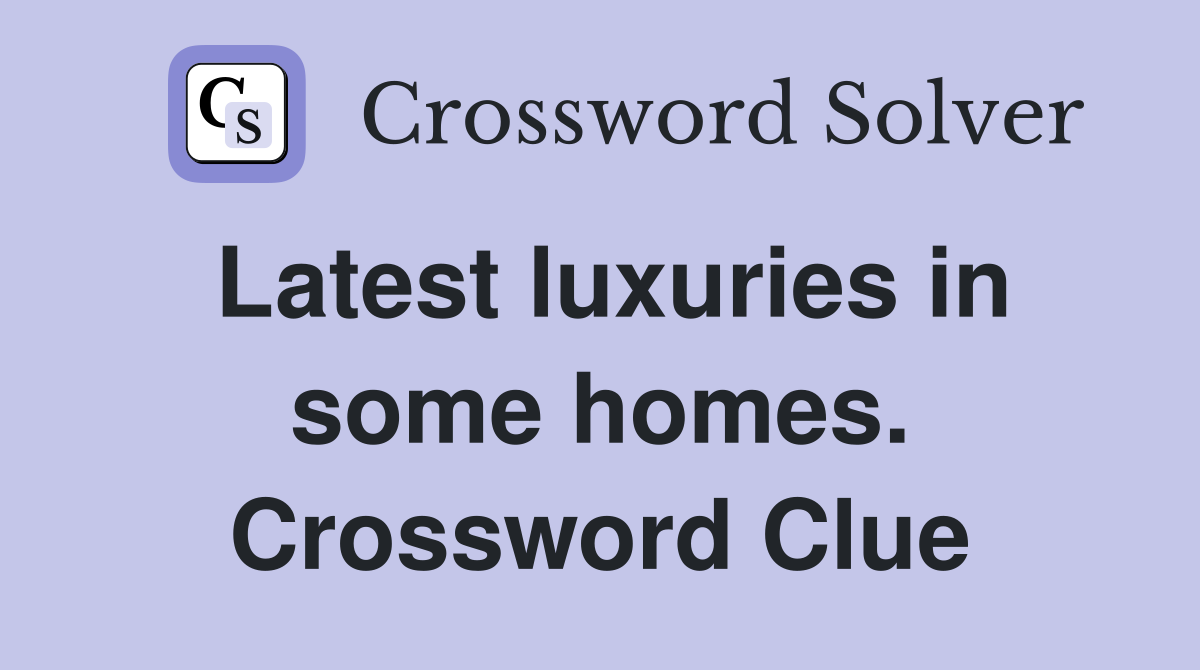 Latest luxuries in some homes. Crossword Clue
