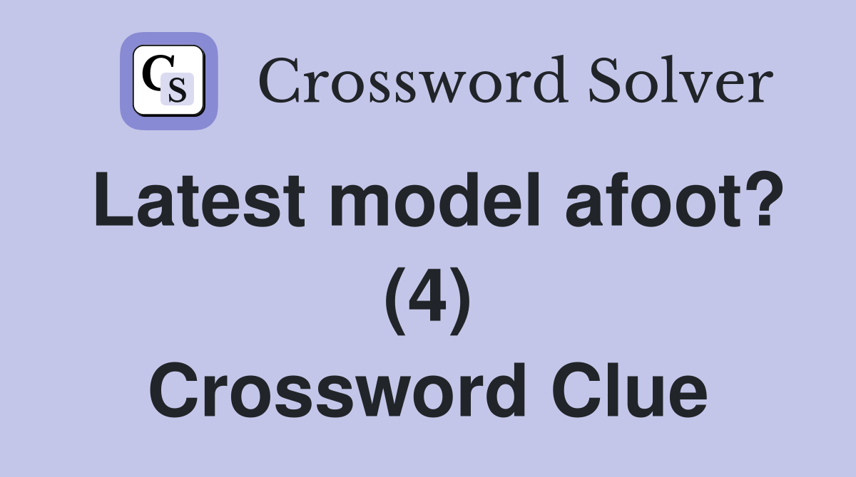 Latest model afoot? (4) Crossword Clue
