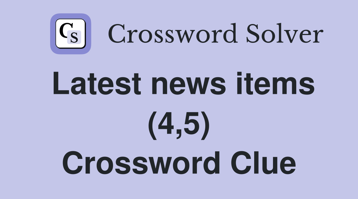 Latest news items (4,5) Crossword Clue
