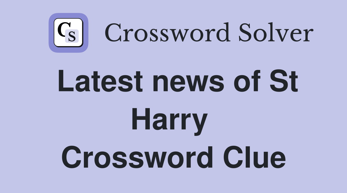 Latest news of St Harry  Crossword Clue