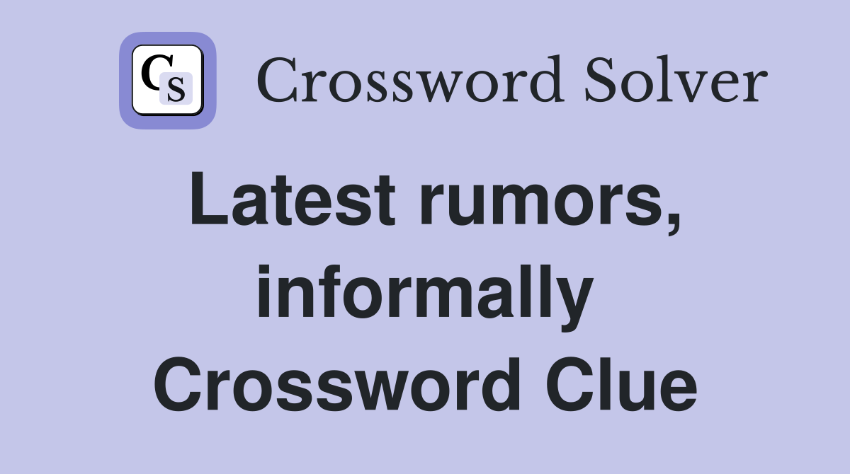 Latest rumors, informally Crossword Clue