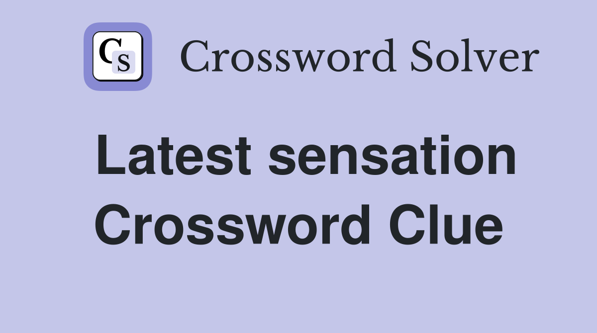 Latest sensation Crossword Clue