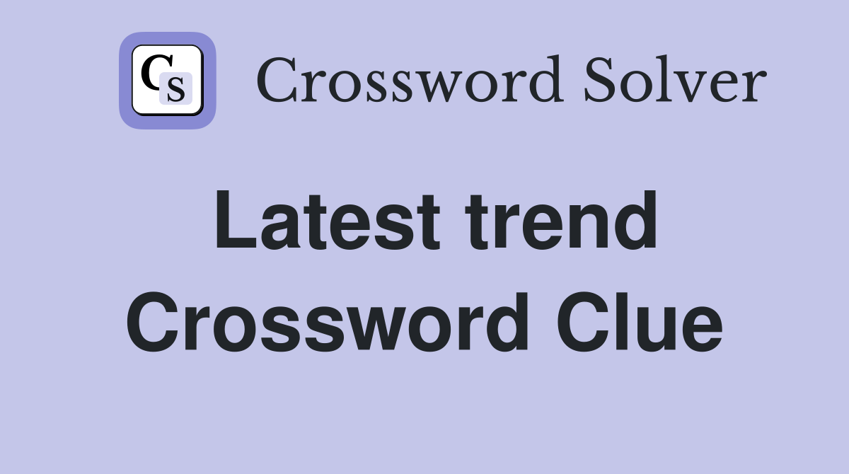 Latest trend Crossword Clue