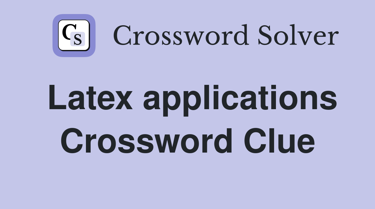 Latex applications Crossword Clue