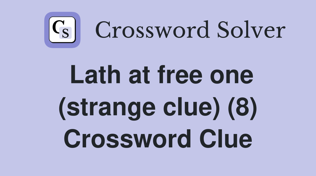 Lath at free one (strange clue) (8) Crossword Clue