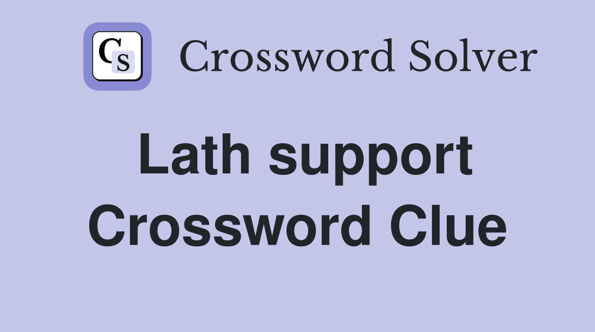 Lath support Crossword Clue