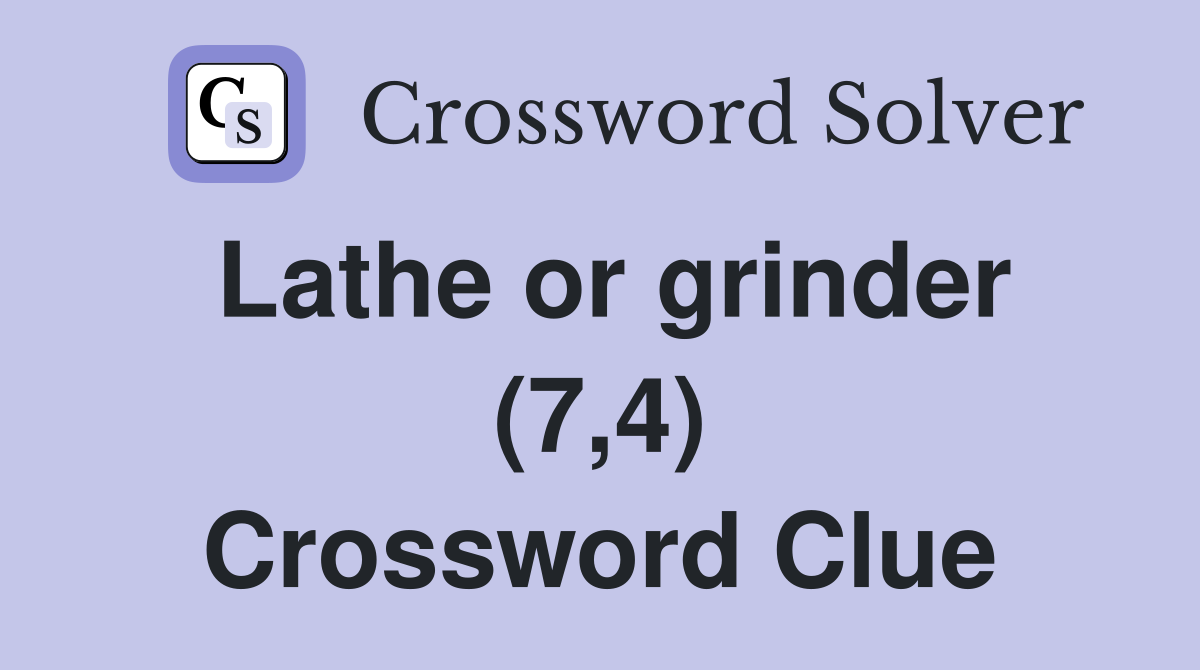 Lathe or grinder (7,4) Crossword Clue