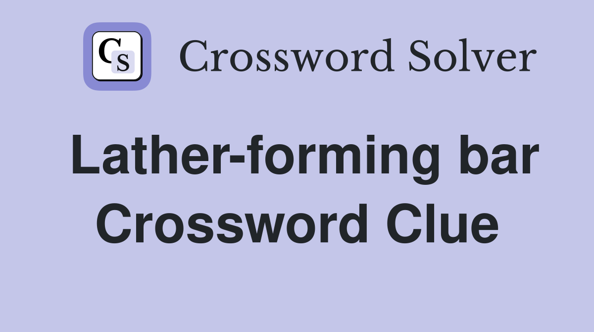 Lather-forming bar Crossword Clue
