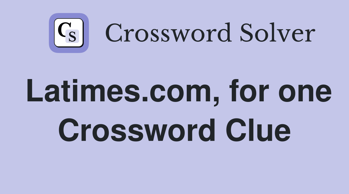 Latimes.com, for one Crossword Clue
