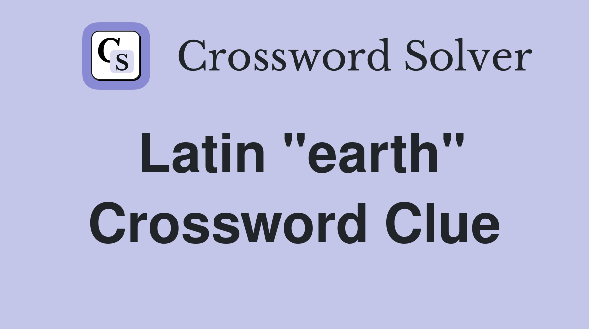 Latin "earth" Crossword Clue