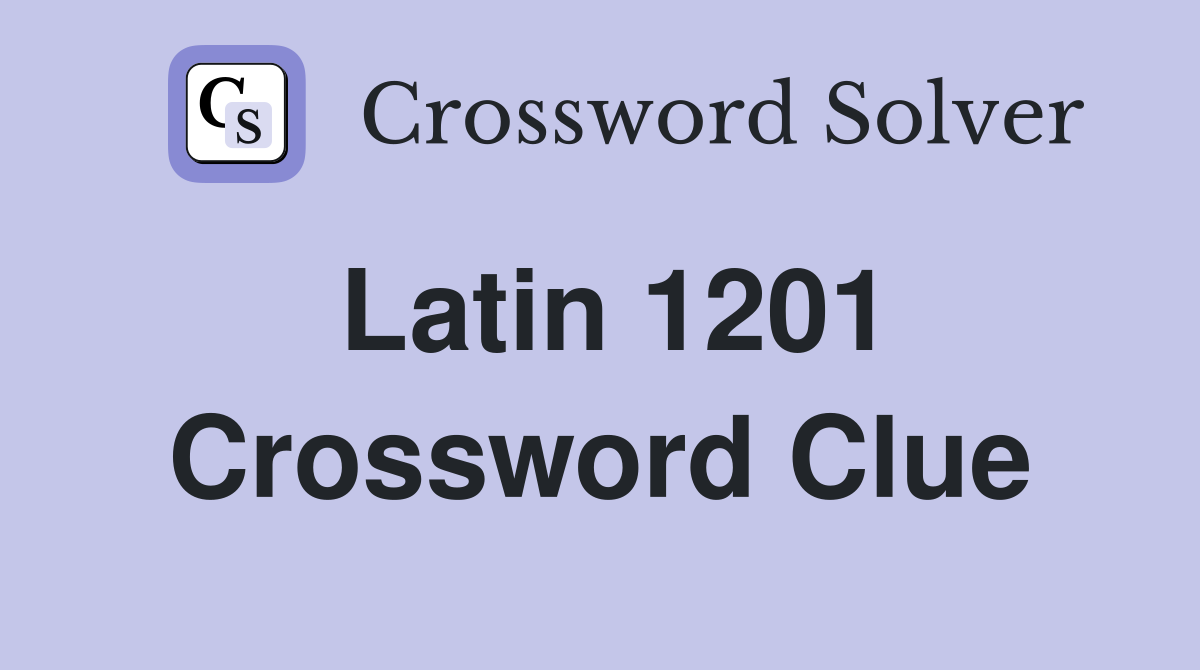 Latin 1201 Crossword Clue