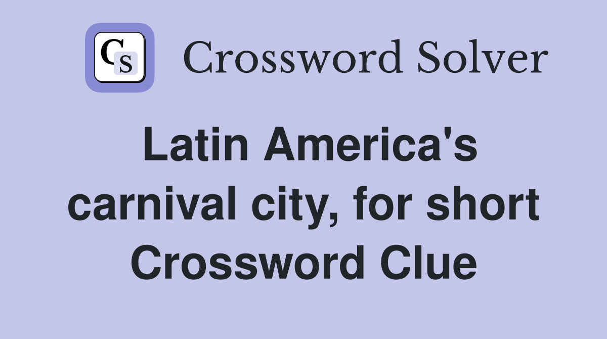 Latin America's carnival city, for short Crossword Clue