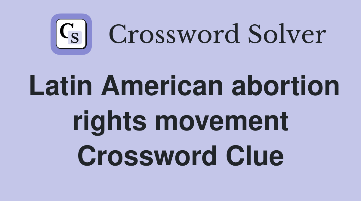 Latin American abortion rights movement Crossword Clue
