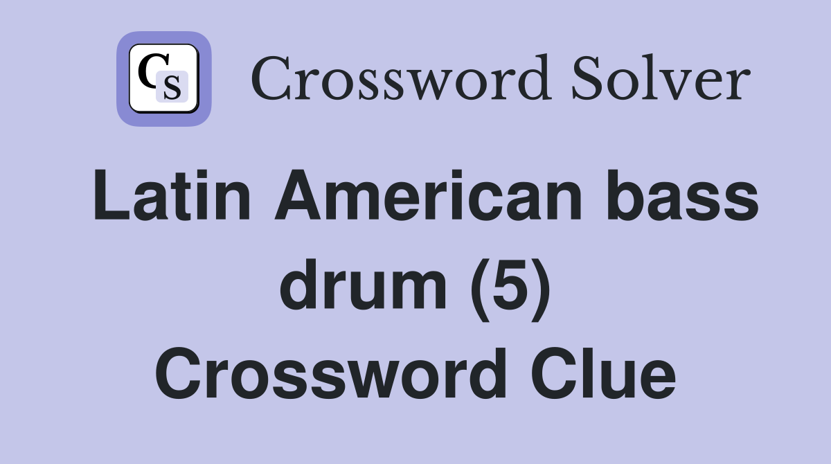 Latin American bass drum (5) Crossword Clue