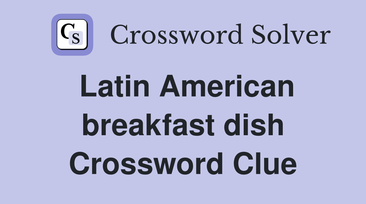 Latin American breakfast dish Crossword Clue