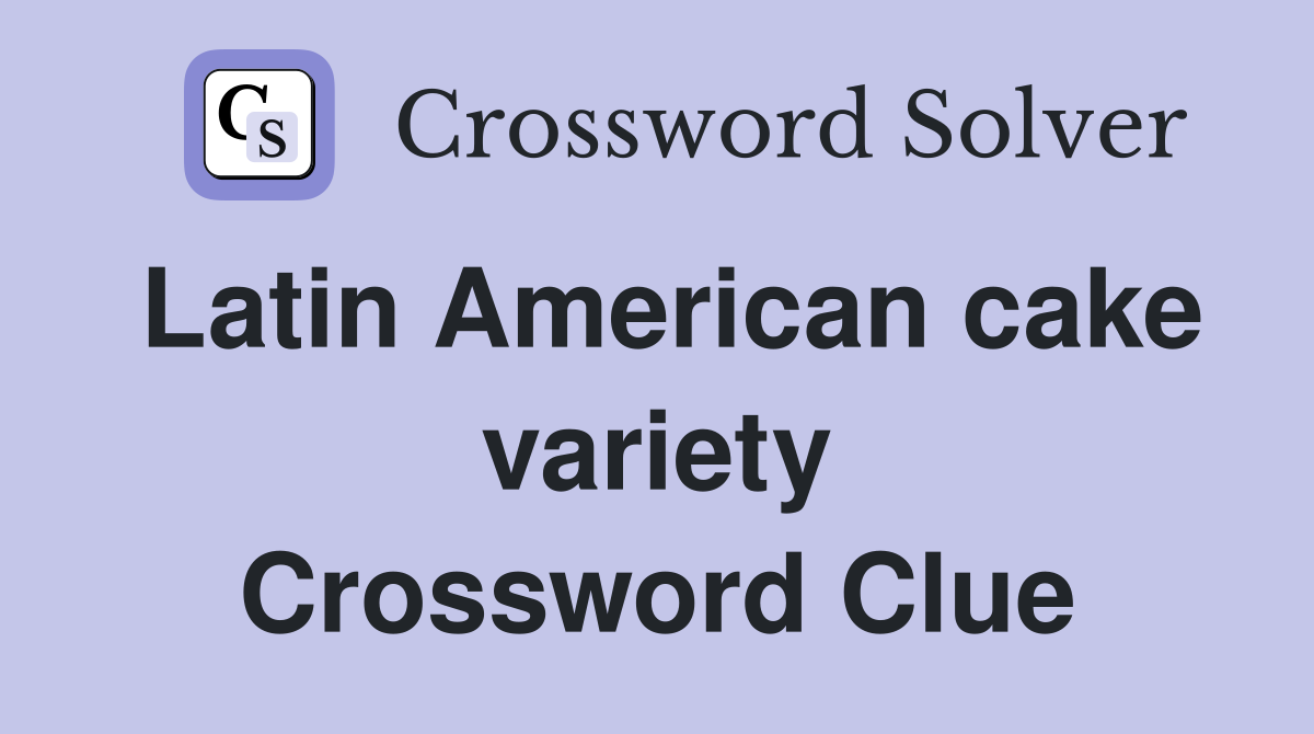 Latin American cake variety Crossword Clue