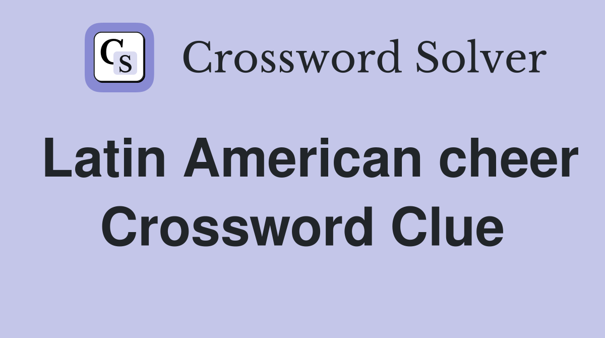 Latin American cheer Crossword Clue