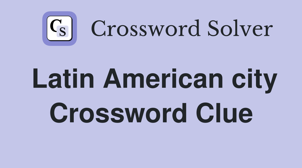 Latin American city Crossword Clue