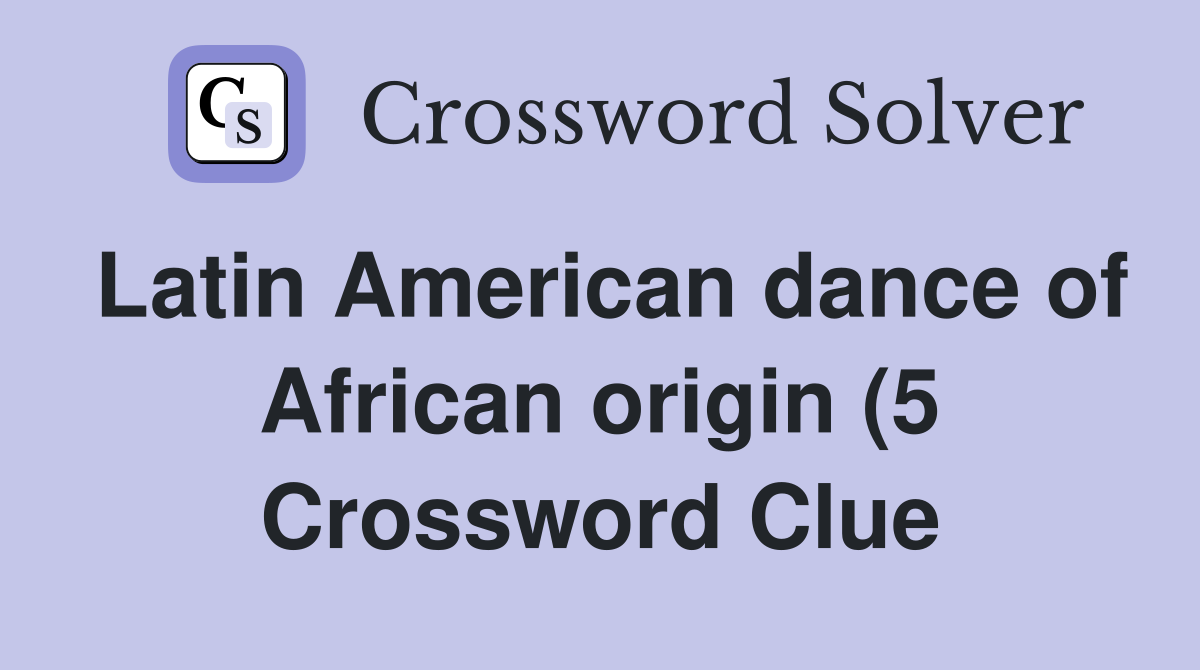 Latin American dance of African origin (5) Crossword Clue Answers Latin American dance of African origin (5) Crossword Clue Answers