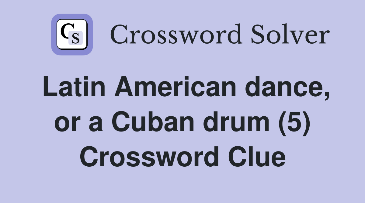 Latin American dance, or a Cuban drum (5) Crossword Clue