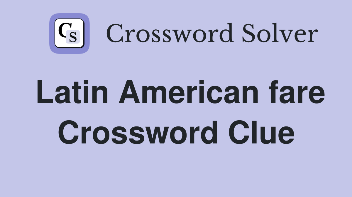 Latin American fare Crossword Clue