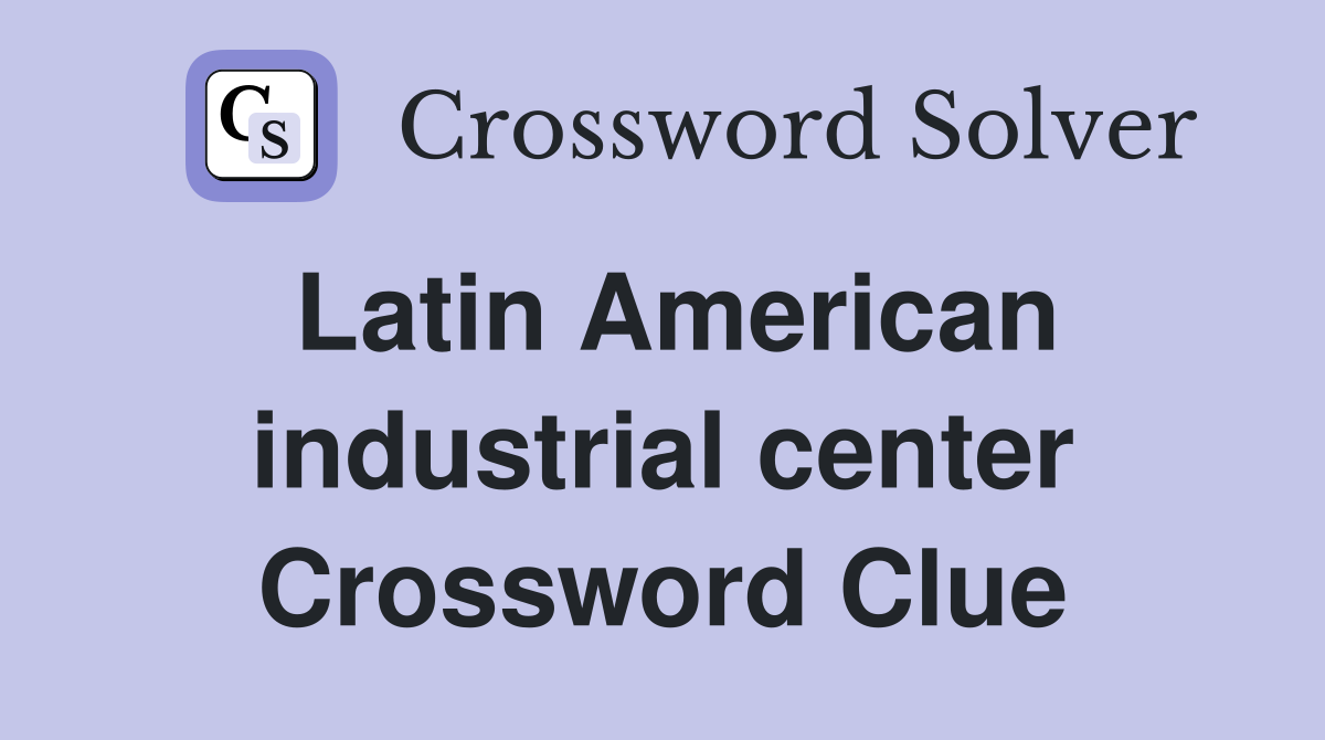 Latin American industrial center Crossword Clue