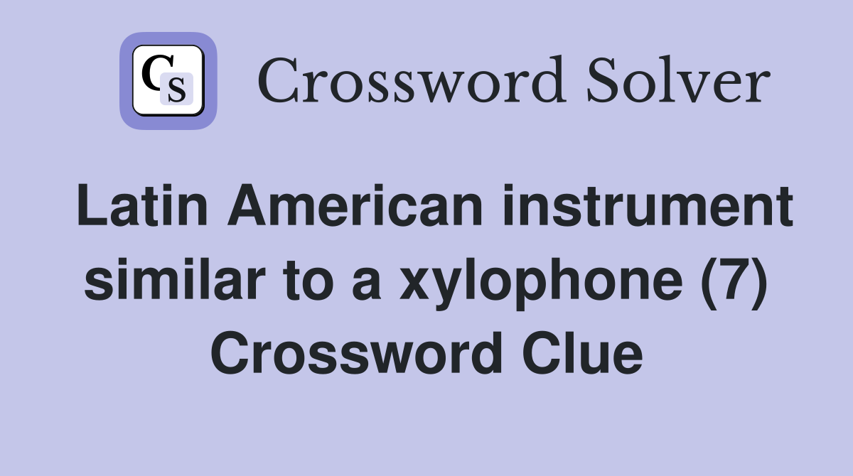 Latin American instrument similar to a xylophone (7) Crossword Clue