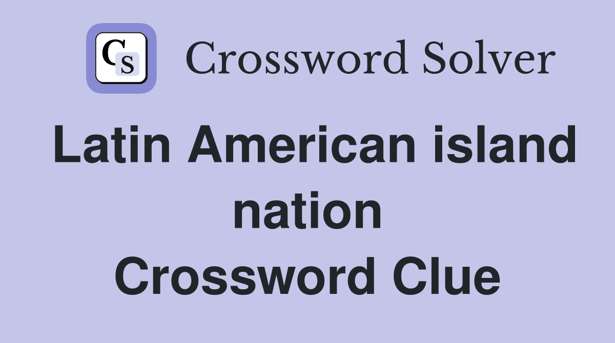 Latin American island nation Crossword Clue