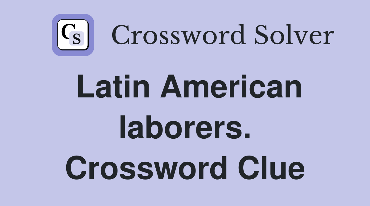 Latin American laborers. Crossword Clue