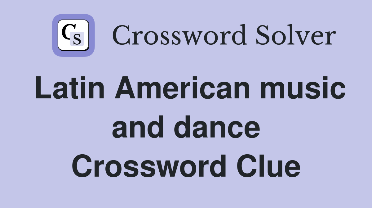Latin American music and dance Crossword Clue