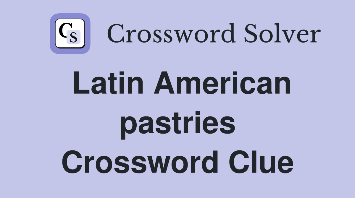 Latin American pastries Crossword Clue