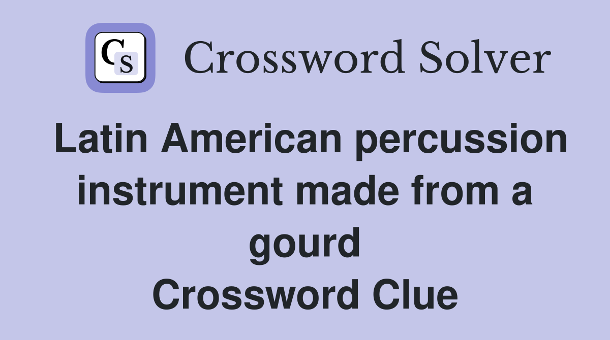 Latin American percussion instrument made from a gourd Crossword Clue
