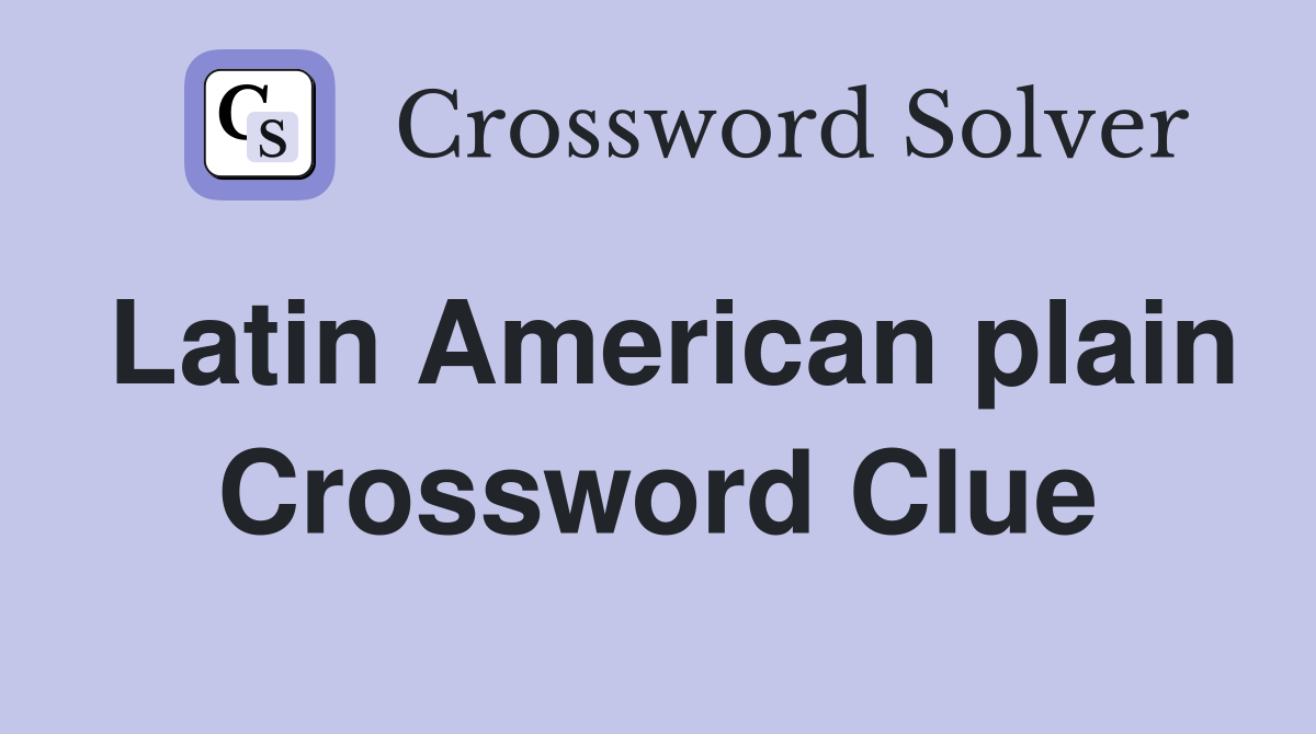 Latin American plain Crossword Clue