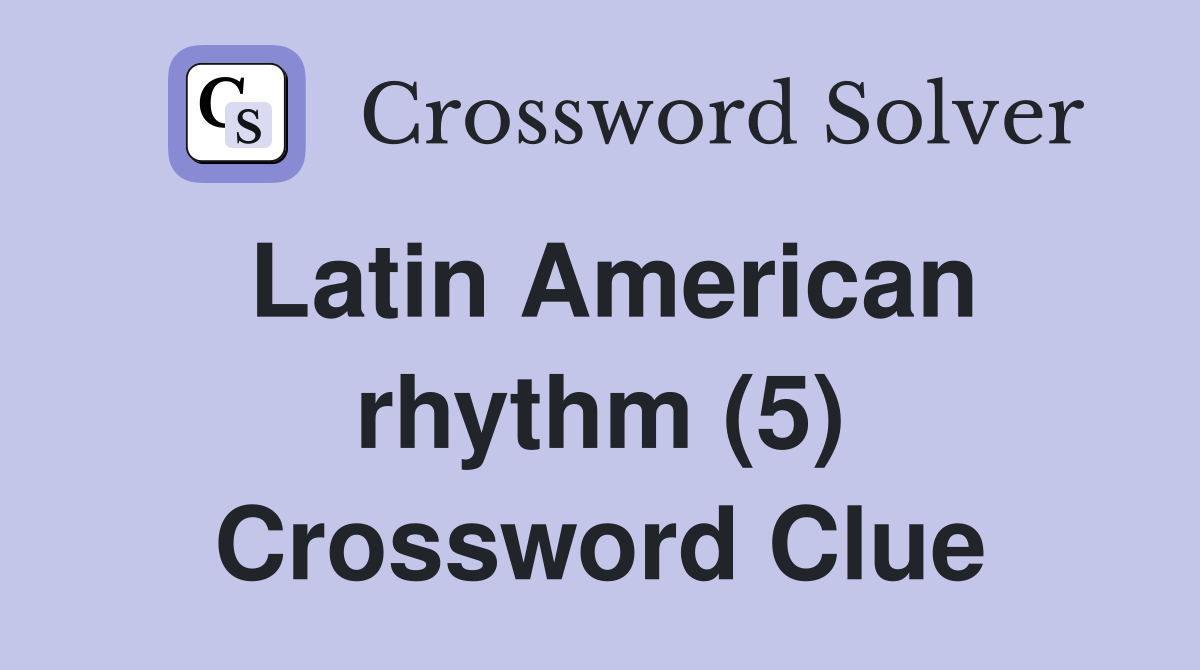Latin American rhythm (5) Crossword Clue