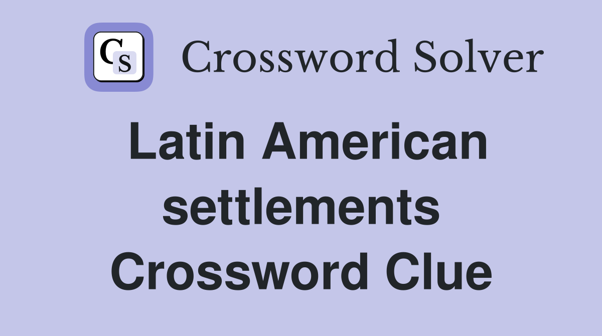 Latin American settlements Crossword Clue