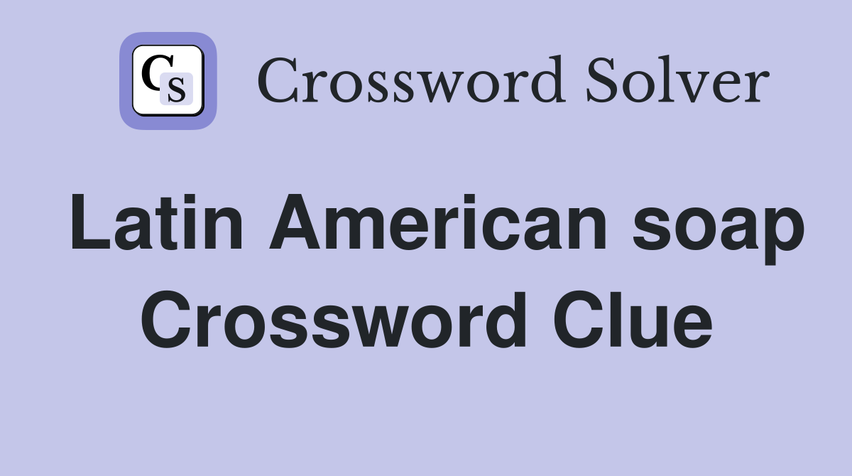 Latin American soap Crossword Clue
