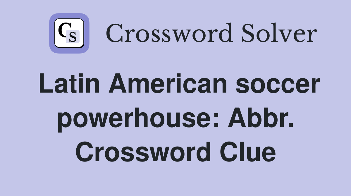Latin American soccer powerhouse: Abbr. Crossword Clue