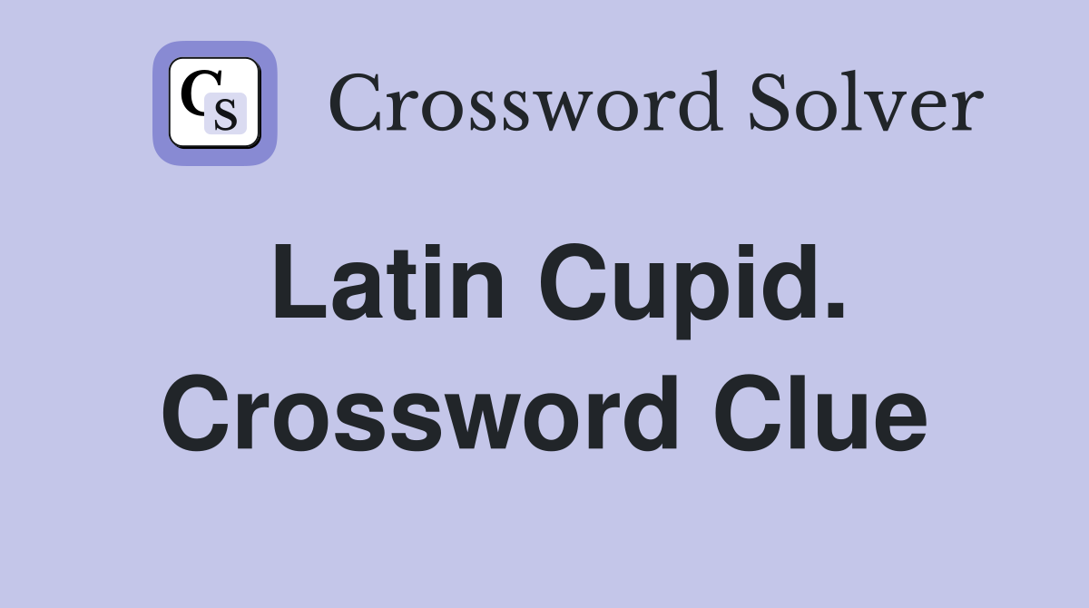 Latin Cupid. Crossword Clue