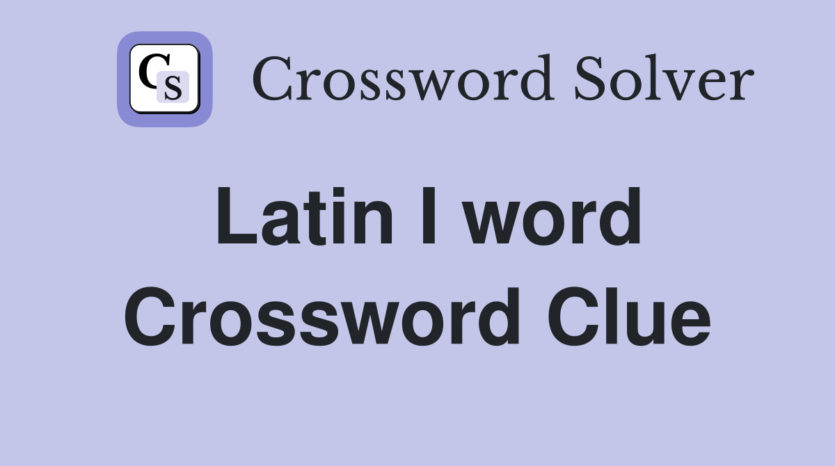 Latin I word Crossword Clue Answers Crossword Solver