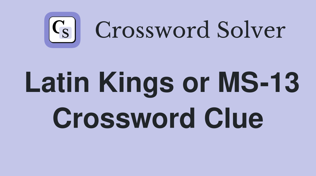 Latin Kings or MS-13 Crossword Clue