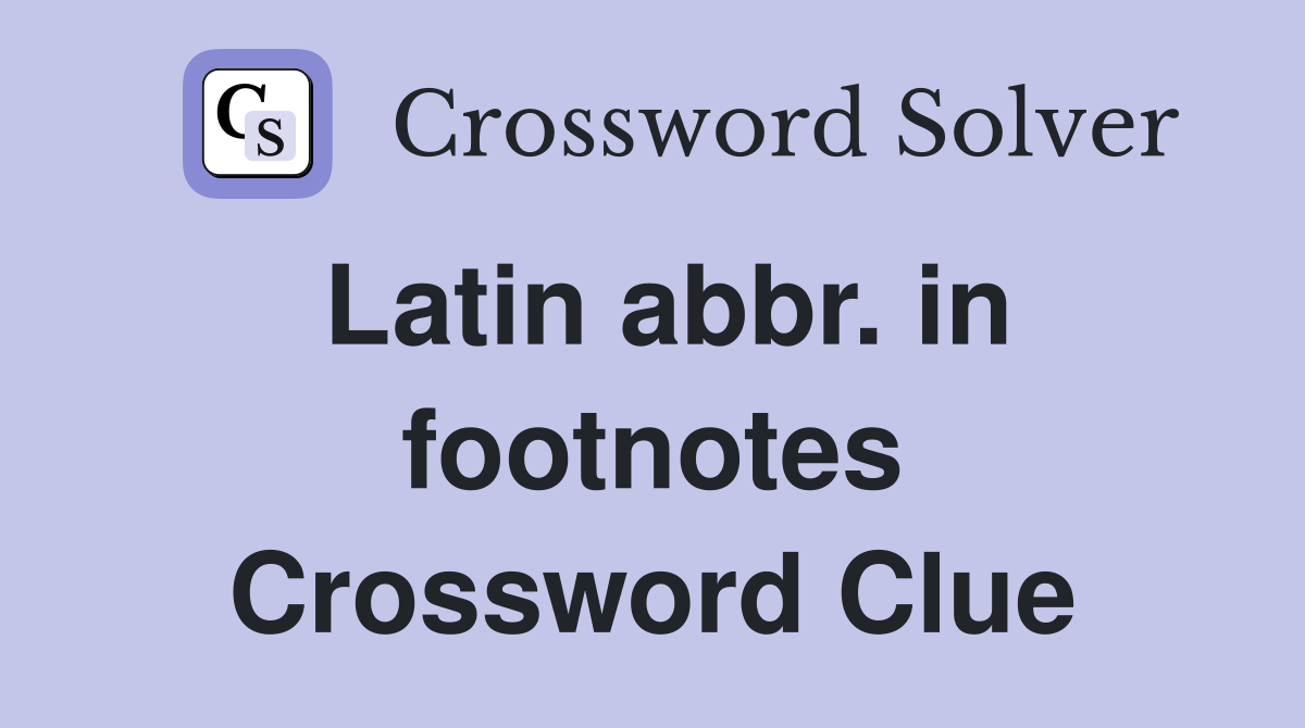 Latin abbr. in footnotes Crossword Clue