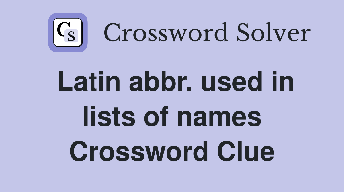 Latin abbr. used in lists of names Crossword Clue