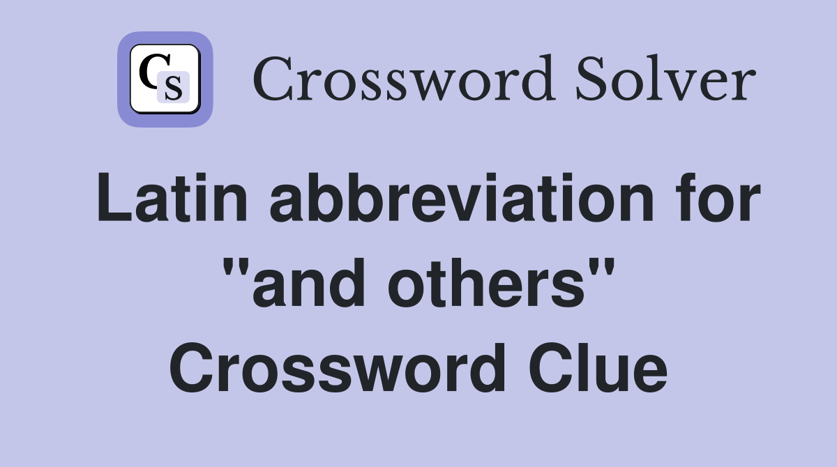 Latin abbreviation for "and others" Crossword Clue