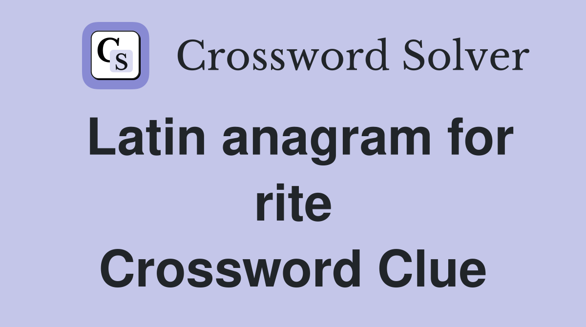 Latin anagram for rite Crossword Clue