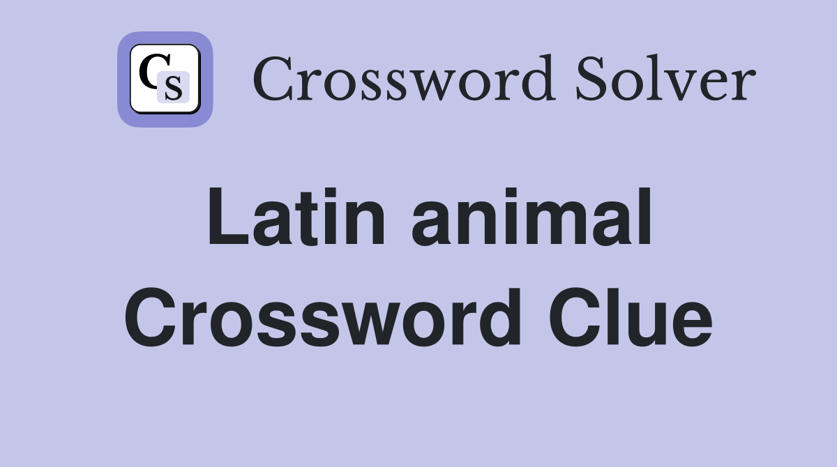 Latin animal Crossword Clue