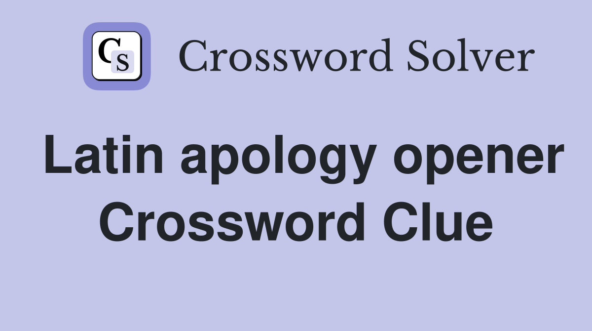 Latin apology opener Crossword Clue