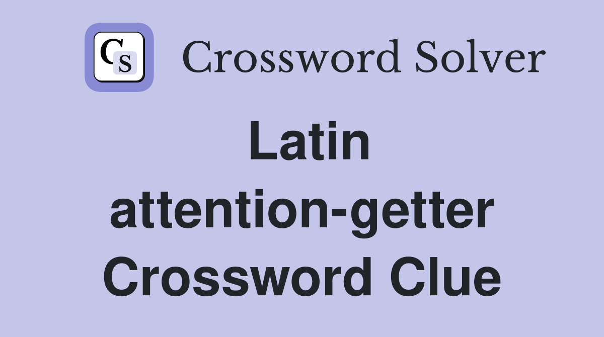 Latin attention-getter Crossword Clue