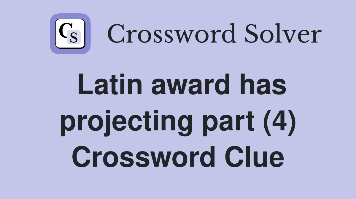 Latin award has projecting part (4) Crossword Clue